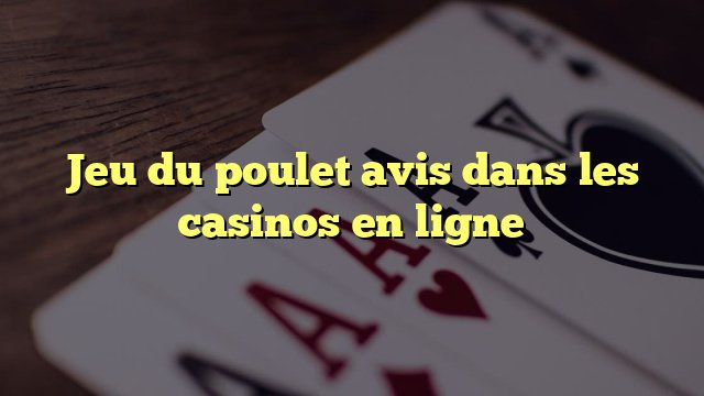 Explorez le jeu du poulet